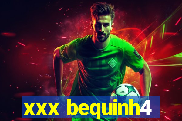 xxx bequinh4
